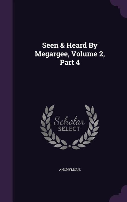 Front cover_Seen & Heard By Megargee, Volume 2, Part 4