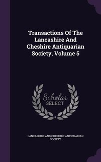 Couverture_Transactions Of The Lancashire And Cheshire Antiquarian Society, Volume 5