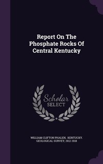 Front cover_Report On The Phosphate Rocks Of Central Kentucky