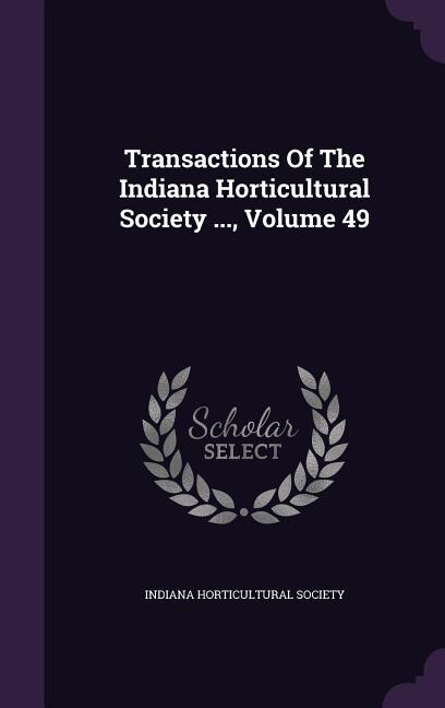 Front cover_Transactions Of The Indiana Horticultural Society ..., Volume 49