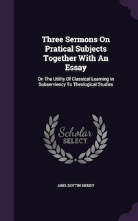 Front cover_Three Sermons On Pratical Subjects Together With An Essay
