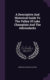 Couverture_A Descriptive And Historical Guide To The Valley Of Lake Champlain And The Adirondacks