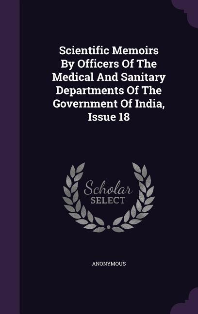 Front cover_Scientific Memoirs By Officers Of The Medical And Sanitary Departments Of The Government Of India, Issue 18