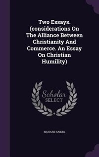 Front cover_Two Essays. (considerations On The Alliance Between Christianity And Commerce. An Essay On Christian Humility)