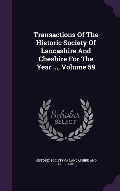 Couverture_Transactions Of The Historic Society Of Lancashire And Cheshire For The Year ..., Volume 59