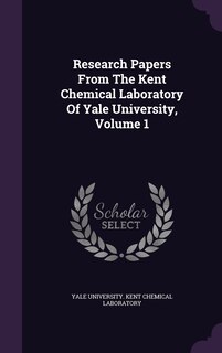 Front cover_Research Papers From The Kent Chemical Laboratory Of Yale University, Volume 1