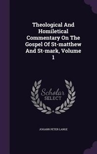 Couverture_Theological And Homiletical Commentary On The Gospel Of St-matthew And St-mark, Volume 1