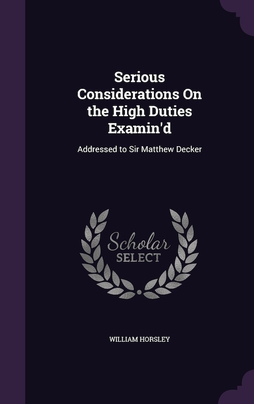 Front cover_Serious Considerations On the High Duties Examin'd