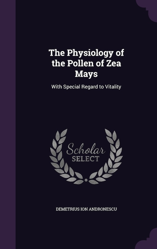 The Physiology of the Pollen of Zea Mays: With Special Regard to Vitality