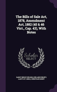 Front cover_The Bills of Sale Act, 1878, Amendment Act, 1882 (45 & 46 Vict., Cap. 43), With Notes