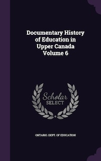 Front cover_Documentary History of Education in Upper Canada Volume 6