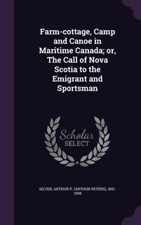 Couverture_Farm-cottage, Camp and Canoe in Maritime Canada; or, The Call of Nova Scotia to the Emigrant and Sportsman