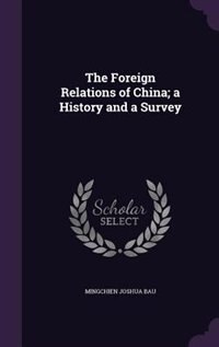 The Foreign Relations of China; a History and a Survey