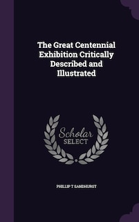 Couverture_The Great Centennial Exhibition Critically Described and Illustrated