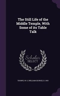 Couverture_The Still Life of the Middle Temple, With Some of its Table Talk