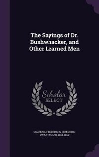 Front cover_The Sayings of Dr. Bushwhacker, and Other Learned Men