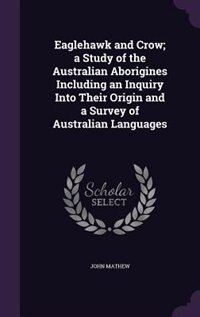 Couverture_Eaglehawk and Crow; a Study of the Australian Aborigines Including an Inquiry Into Their Origin and a Survey of Australian Languages
