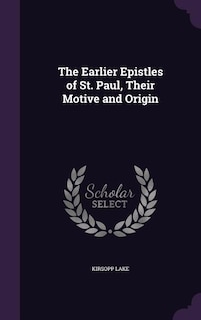 The Earlier Epistles of St. Paul, Their Motive and Origin