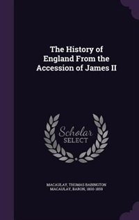 The History of England From the Accession of James II