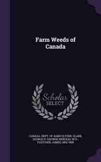 Farm Weeds of Canada by Canada. Dept. of Agriculture