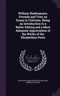 Couverture_William Shakespeare, Prosody and Text; an Essay in Criticism, Being an Introduction to a Better Editing and a More Adequate Appreciation of the Works of the Elizabethan Poets