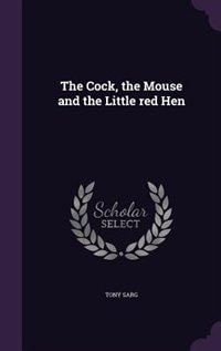 The Cock, the Mouse and the Little red Hen