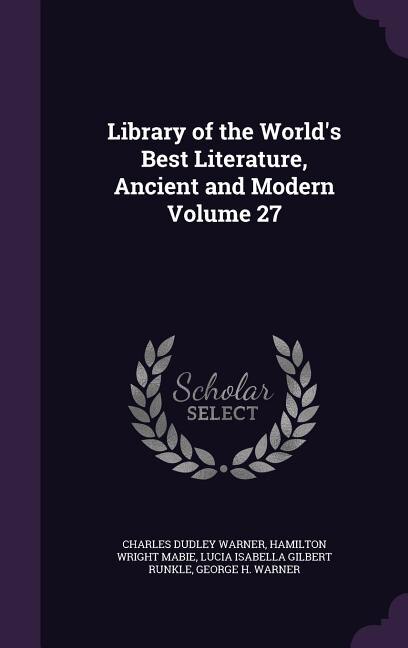 Library of the World's Best Literature, Ancient and Modern Volume 27