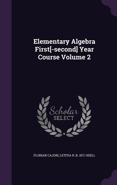 Elementary Algebra First[-second] Year Course Volume 2