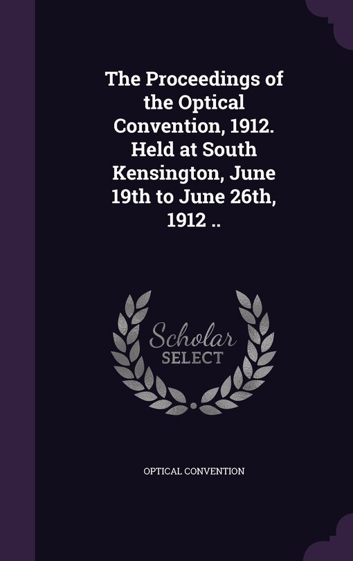 Couverture_The Proceedings of the Optical Convention, 1912. Held at South Kensington, June 19th to June 26th, 1912 ..