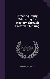 Directing Study; Educating for Mastery Through Creative Thinking