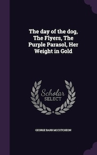 Front cover_The day of the dog, The Flyers, The Purple Parasol, Her Weight in Gold