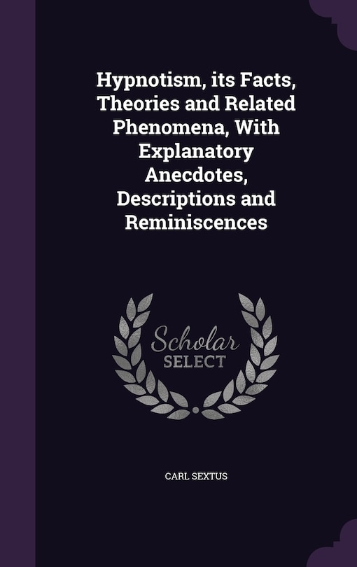 Couverture_Hypnotism, its Facts, Theories and Related Phenomena, With Explanatory Anecdotes, Descriptions and Reminiscences