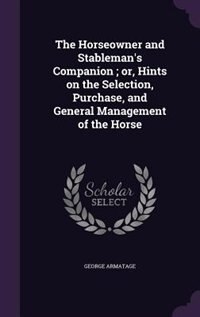 Couverture_The Horseowner and Stableman's Companion ; or, Hints on the Selection, Purchase, and General Management of the Horse