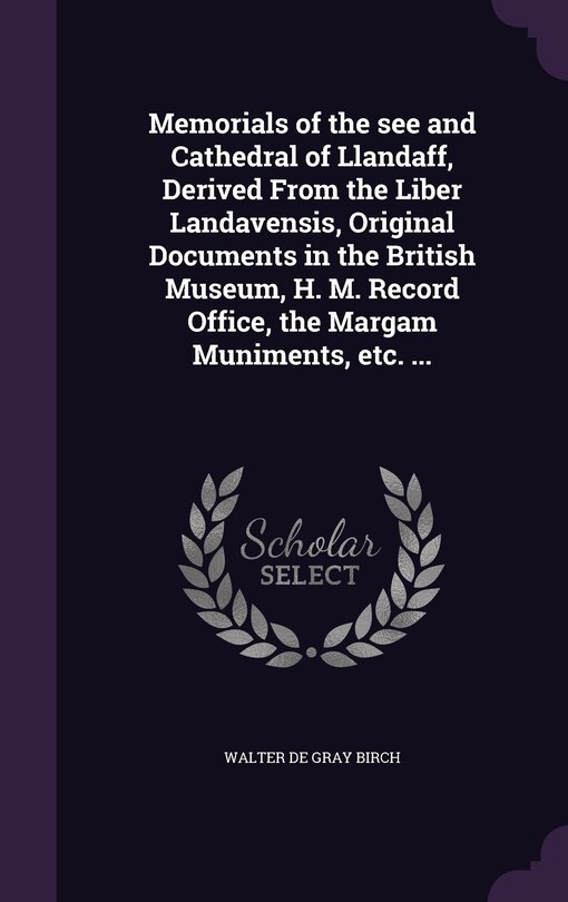 Front cover_Memorials of the see and Cathedral of Llandaff, Derived From the Liber Landavensis, Original Documents in the British Museum, H. M. Record Office, the Margam Muniments, etc. ...