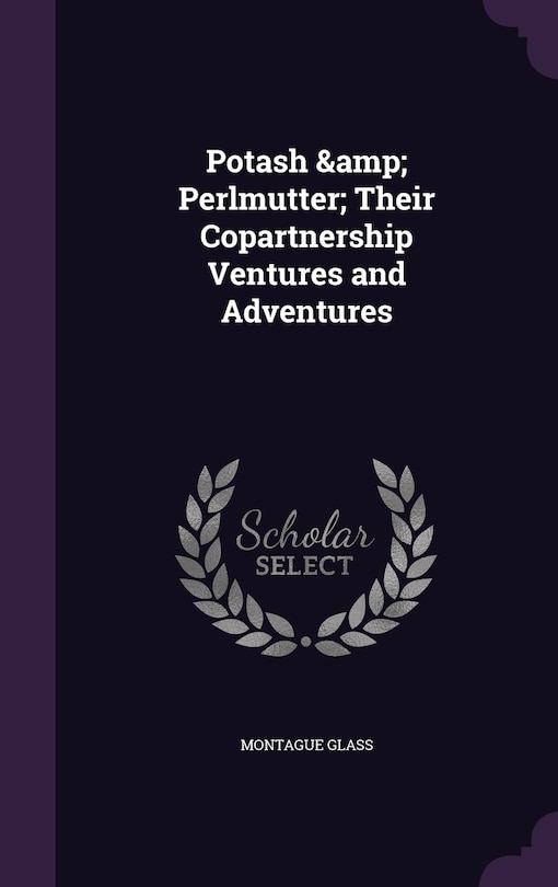 Potash & Perlmutter; Their Copartnership Ventures and Adventures