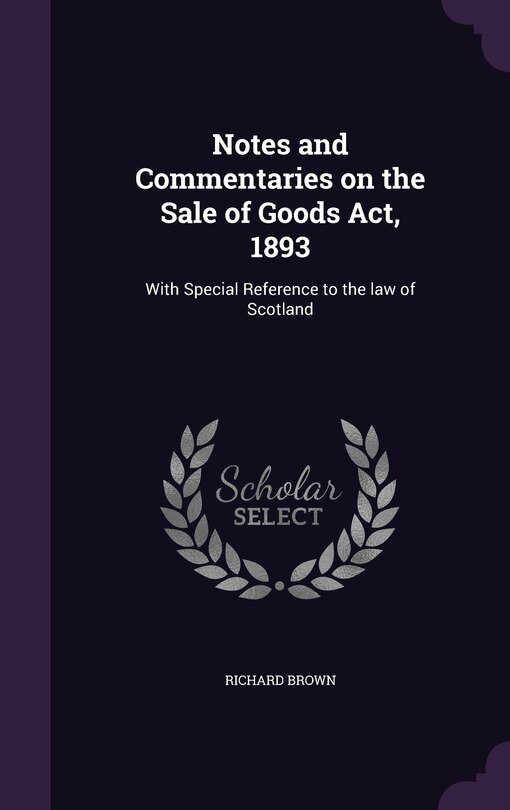Front cover_Notes and Commentaries on the Sale of Goods Act, 1893