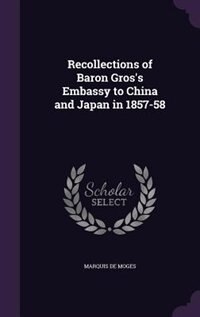 Front cover_Recollections of Baron Gros's Embassy to China and Japan in 1857-58