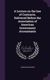 Couverture_A Lecture on the law of Contracts, Delivered Before the Association of American Government Accountants