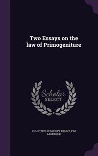 Two Essays on the law of Primogeniture