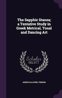The Sapphic Stanza; a Tentative Study in Greek Metrical, Tonal and Dancing Art
