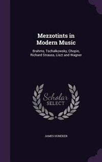 Mezzotints in Modern Music: Brahms, Tschaïkowsky, Chopin, Richard Strauss, Liszt and Wagner