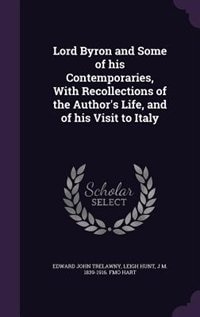 Lord Byron and Some of his Contemporaries, With Recollections of the Author's Life, and of his Visit to Italy
