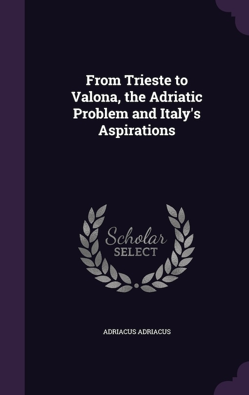 Front cover_From Trieste to Valona, the Adriatic Problem and Italy's Aspirations