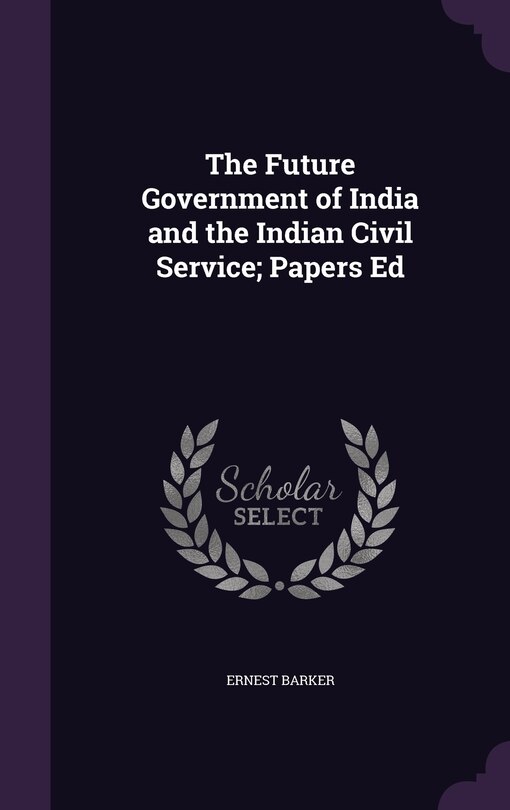 Couverture_The Future Government of India and the Indian Civil Service; Papers Ed