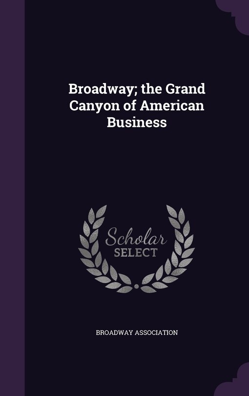 Front cover_Broadway; the Grand Canyon of American Business