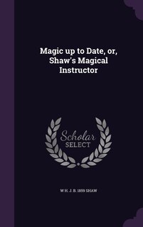 Couverture_Magic up to Date, or, Shaw's Magical Instructor