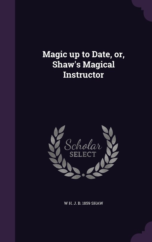 Couverture_Magic up to Date, or, Shaw's Magical Instructor