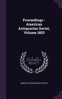 Proceedings - American Antiquarian Societ, Volume 1853