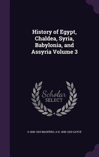 Front cover_History of Egypt, Chaldea, Syria, Babylonia, and Assyria Volume 3
