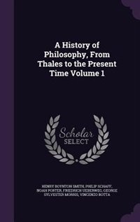 A History of Philosophy, From Thales to the Present Time Volume 1